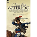 A Voice from Waterloo: the Personal Experiences of a British Cavalryman Who Became a Battlefield Guide and Authority on the Campaign of 1815 - Paperback