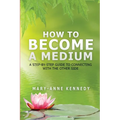 How to Become a Medium: A Step-By-Step Guide to Connecting with the Other Side - Paperback