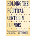 Holding the Political Center in Illinois: Conservatism and Union on the Brink of the Civil War