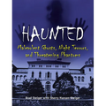 Haunted: Malevolent Ghosts, Night Terrors, and Threatening Phantoms - Paperback