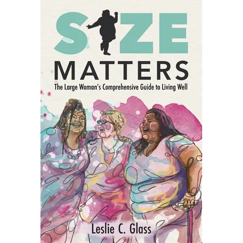 Size Matters: The Large Woman's Comprehensive Guide to Living Well - Paperback