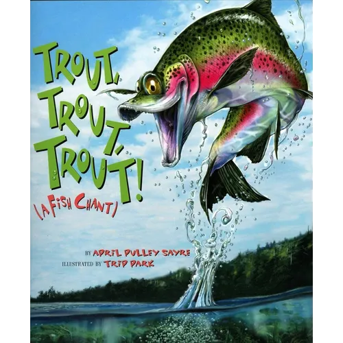 Trout, Trout, Trout: (A Fish Chant) - Hardcover
