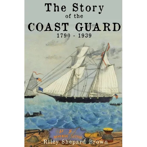 The Story of the Coast Guard: 1790 to 1939
