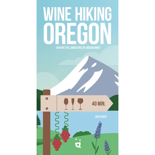 Wine Hiking Oregon: Explore the Landscapes of Oregon Wines