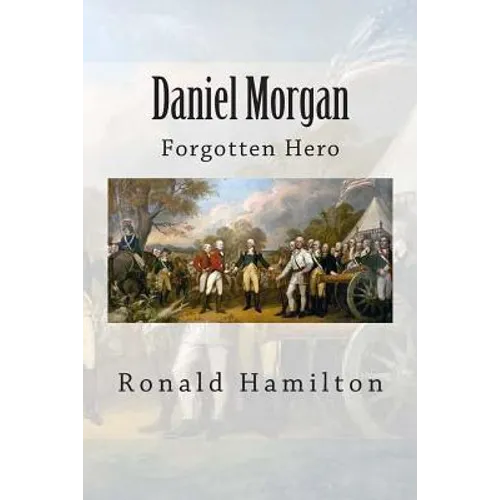 Daniel Morgan: Forgotten Revotutionary Hero