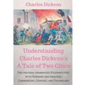 Understanding Charles Dickens's A Tale of Two Cities: A study guide: The original unabridged text with illustrations, commentary, context, vocabulary, - Paperback