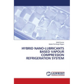 Hybrid Nano-Lubricants Based Vapour Compression Refrigeration System - Paperback