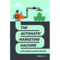 The Automatic Marketing Machine - Hardcover