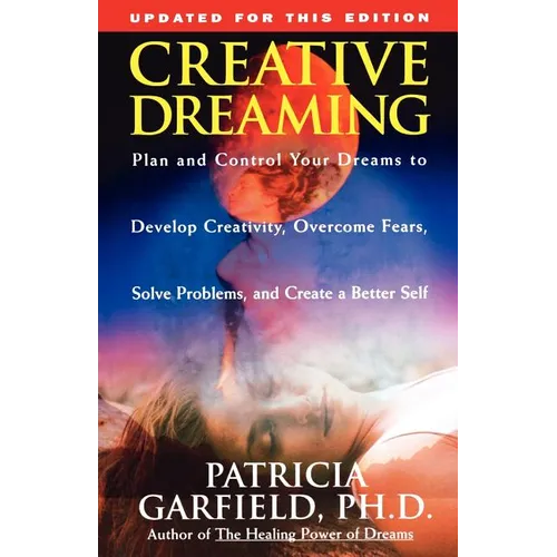 Creative Dreaming: Plan and Control Your Dreams to Develop Creativity Overcome Fears Solve Proble - Paperback