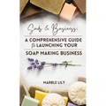 Suds & Business: A Step by Step Guide to Launching Your Soap Making Business - Paperback
