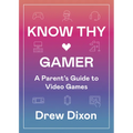 Know Thy Gamer: A Parent's Guide to Video Games - Paperback