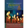 World Christianity Encounters World Religions: A Summa of Interfaith Dialogue - Paperback