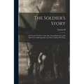 The Soldier's Story: A Personal Narrative of the Life, Army Experiences and Marvelous Sufferings Since the war of Samuel B. Wing