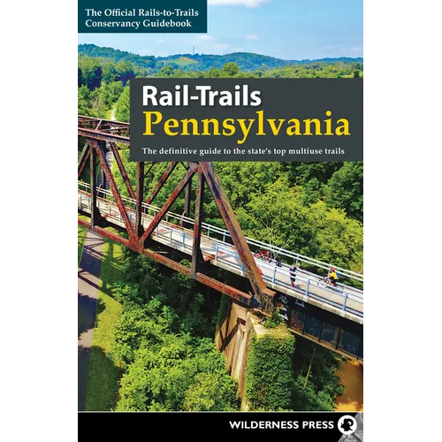 Rail-Trails Pennsylvania: The Definitive Guide to the State's Top Multiuse Trails