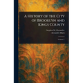 A History of the City of Brooklyn and Kings County