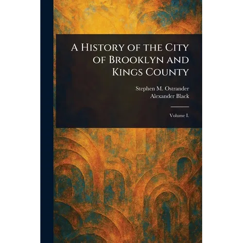 A History of the City of Brooklyn and Kings County