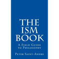 The Ism Book: A Field Guide to Philosophy - Paperback