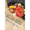 Let`s Go Dutch... Kitchen Dutch...: Traditional South African Camping recipes
