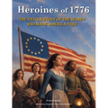 Heroines of 1776: The Untold Story of the Women Who Made America Free. America independence. July 4 books