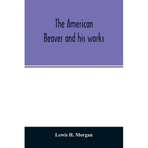 The American beaver and his works - Paperback