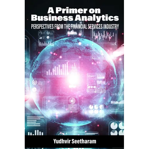 A Primer on Business Analytics: Perspectives from the Financial Services Industry - Paperback