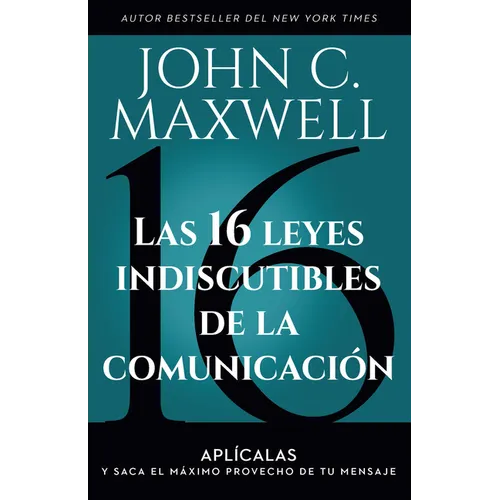 Las 16 Leyes Indiscutibles de la Comunicación: Aplícalas Y Saca El Máximo Provecho de Tu Mensaje / The 16 Undeniable Laws of Communication - Paperback