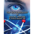 The Sociobiology of Visual Images - Paperback