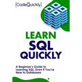 Learn SQL Quickly: A Beginner's Guide to Learning SQL, Even If You're New to Databases - Paperback