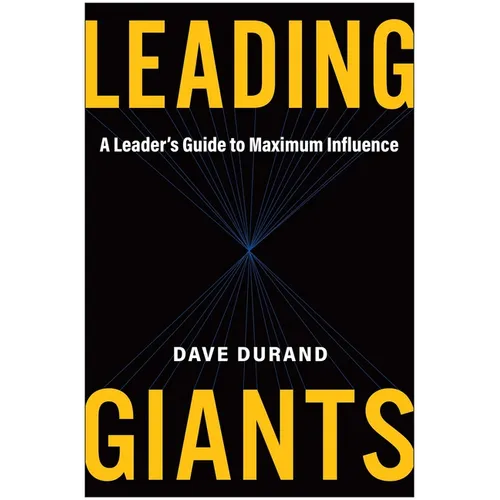 Leading Giants: A Leader's Guide to Maximum Influence - Hardcover