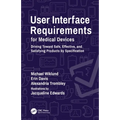 User Interface Requirements for Medical Devices: Driving Toward Safe, Effective, and Satisfying Products by Specification - Paperback