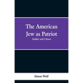 The American Jew as Patriot. Soldier and Citizen