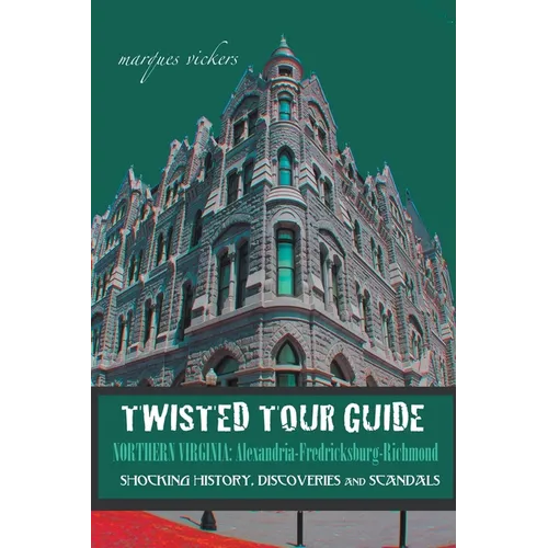 Twisted Tour Guide Northern Virginia: Alexandria-Fredericksburg-Richmond