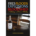 Fires, Floods, Explosions, and Bloodshed A History of Texas Whiskey
