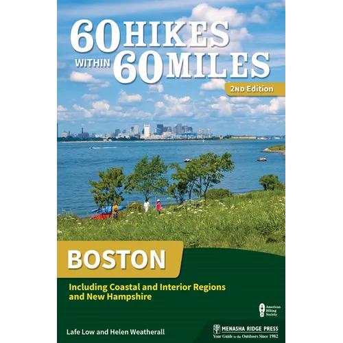 60 Hikes Within 60 Miles: Boston: Including Coastal and Interior Regions and New Hampshire