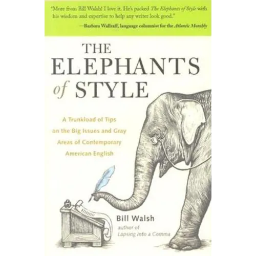 The Elephants of Style: A Trunkload of Tips on the Big Issues and Gray Areas of Contemporary American English - Paperback
