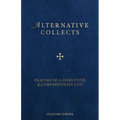 Alternative Collects: Prayers to a Disruptive and Compassionate God - Paperback
