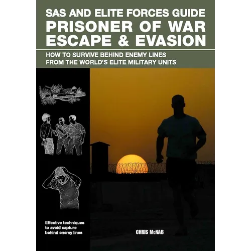 SAS and Elite Forces Guide Prisoner of War Escape & Evasion: How to Survive Behind Enemy Lines from the World's Elite Military Units - Paperback