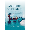 As Good As It Gets: The Evolving Thoughts of a Deathwatcher - Hardcover