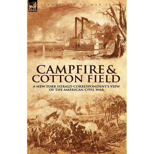 Camp-Fire and Cotton-Field: a New York Herald Correspondent's View of the American Civil War