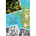 Las Vegas Babylon: The True Tales of Glitter, Glamour, and Greed