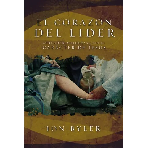 El Corazón del Líder: Aprender a Liderar Con El Carácter de Jesús = The Heart of Leader - Paperback