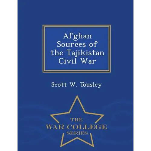 Afghan Sources of the Tajikistan Civil War - War College Series - Paperback