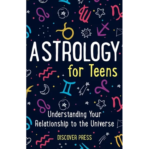 Astrology for Teens: Understanding Your Relationship to the Universe - Paperback