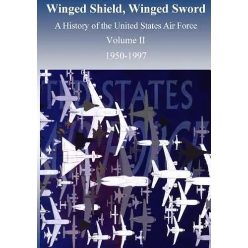 Winged Shield, Winged Sword: A History of the United States Air Force 1950-1997, Volume II