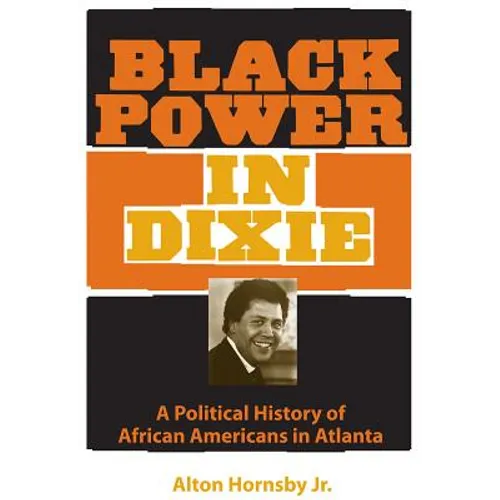 Black Power in Dixie: A Political History of African Americans in Atlanta