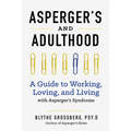 Aspergers and Adulthood: A Guide to Working, Loving, and Living with Aspergers Syndrome - Paperback