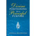 Divine Positioning for a Powerful Purpose - Paperback