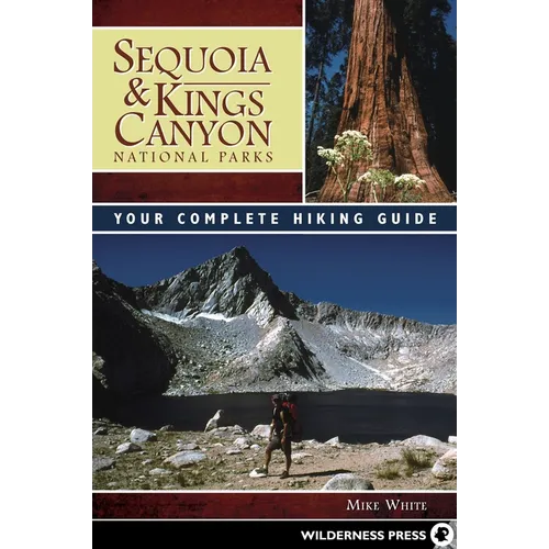 Sequoia & Kings Canyon National Parks: Your Complete Hiking Guide - Paperback