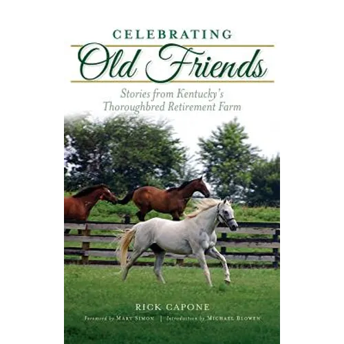 Celebrating Old Friends: Stories from Kentucky's Thoroughbred Retirement Farm