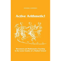 Active Arithmetic!: Movement and Mathematics Teaching in the Lower Grades of a Waldorf School - Paperback